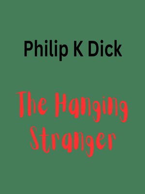 cover image of Philip K. Dick--The Hanging Stanger